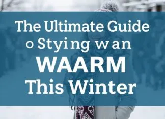 The Ultimate Guide to Staying Warm and Stylish This Winter The Ultimate Guide to Staying Warm and Fashionable This Winter