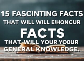 15 Fascinating Facts That Will Boost Your General Knowledge 15 Fascinating Facts That Will Enhance Your General Knowledge