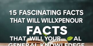 15 Fascinating Facts That Will Expand Your General Knowledge 15 Fascinating Facts That Will Expand Your General Knowledge