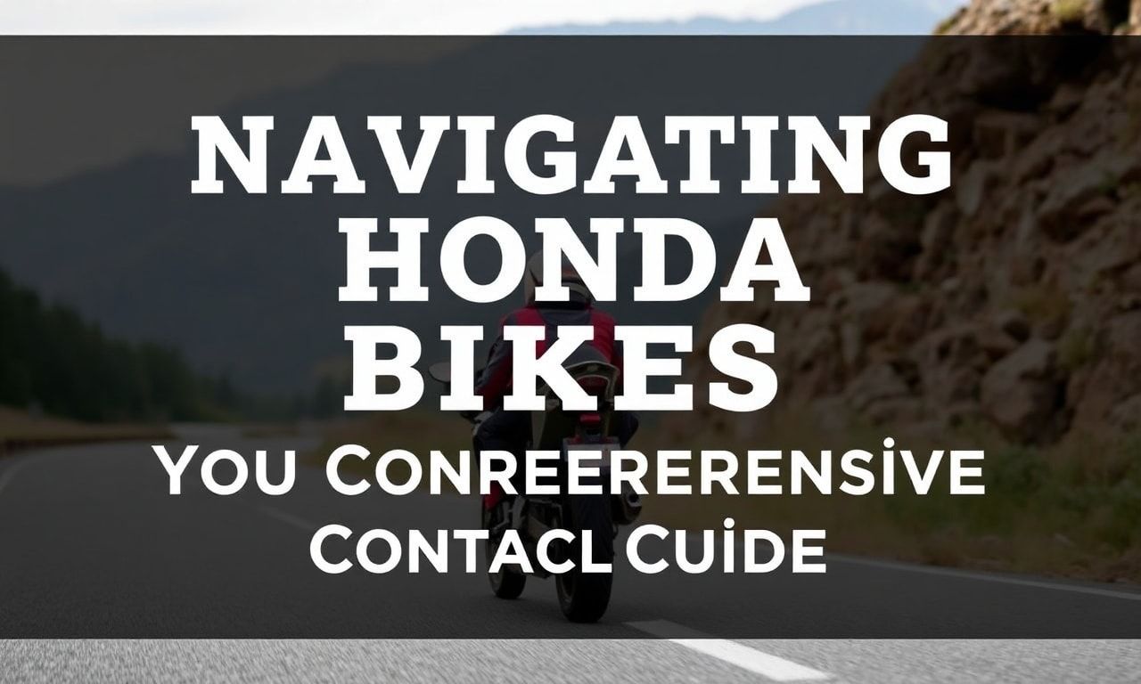 Navigating Honda Bikes: Your Ultimate Contact Guide
